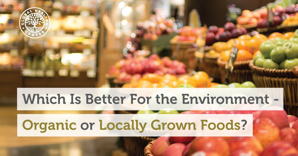 Which Is Better For The Environment Organic Or Locally Grown Foods