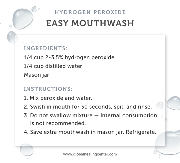 Hydrogen peroxide is perfect for an easy mouthwash.