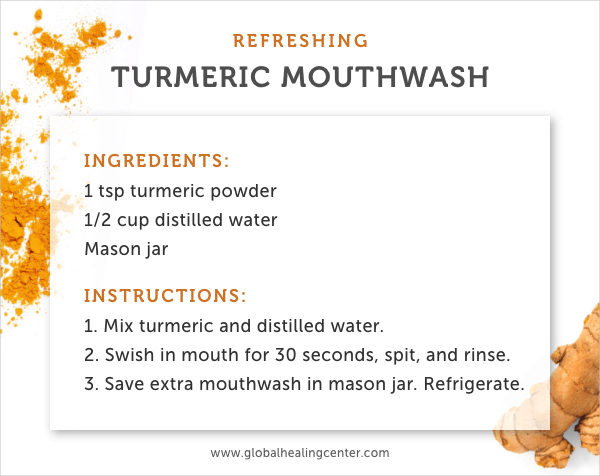 Turmeric is a refreshing option for a mouthwash.